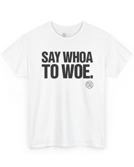 Positive thinking white t-shirt with the words "Say Whoa to Woe" on the front.