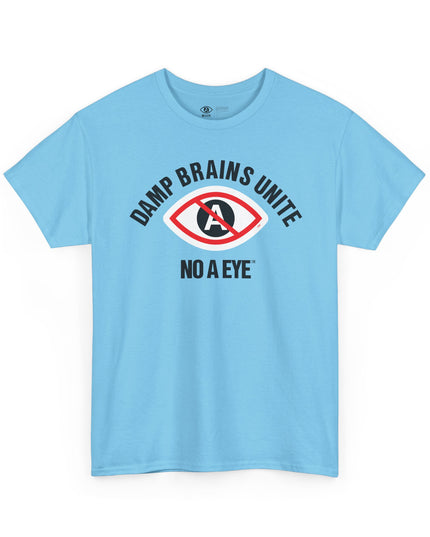 No A Eye™ - Damp Brains Unite - Unisex Heavy Cotton Tee