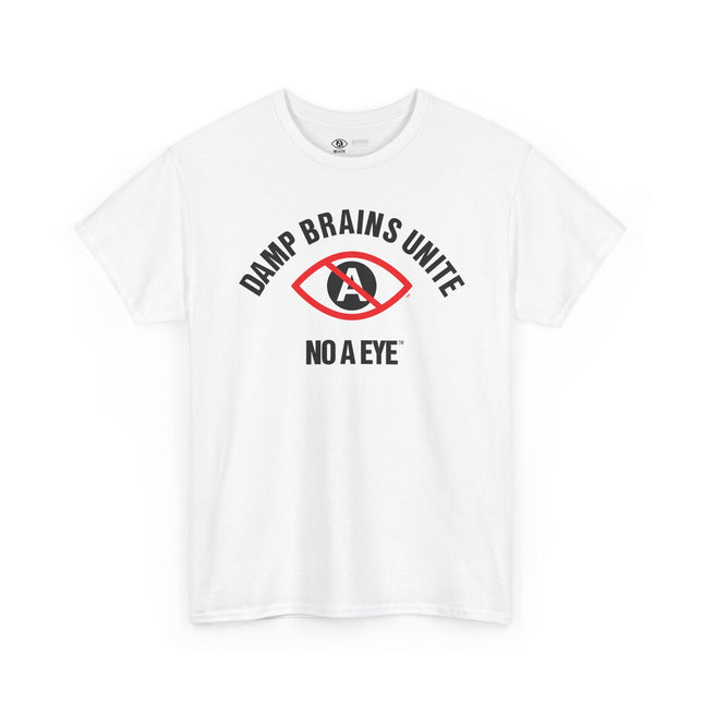 No A Eye™ - Damp Brains Unite - Unisex Heavy Cotton Tee