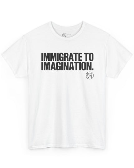 Imagination white t-shirt with the words "Immigrate to Imagination" on the front, by Pete VR.