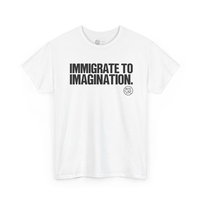 Imagination white t-shirt with the words "Immigrate to Imagination" on the front, by Pete VR.