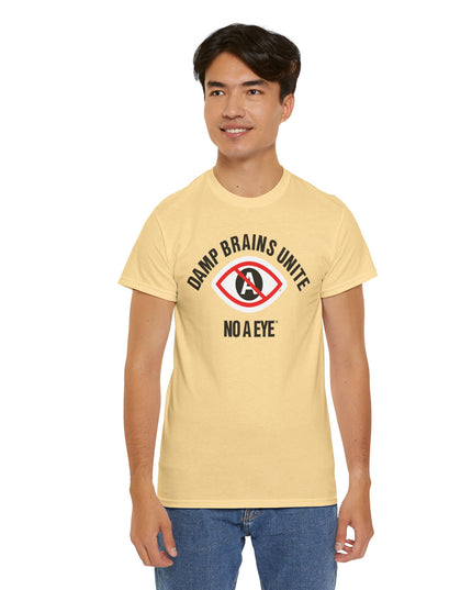 No A Eye™ - Damp Brains Unite - Unisex Heavy Cotton Tee