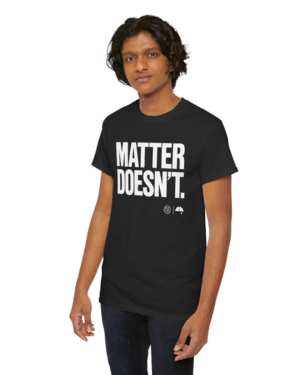 Matter Doesn't™ - Bold Version- Unisex Heavy Cotton Tee