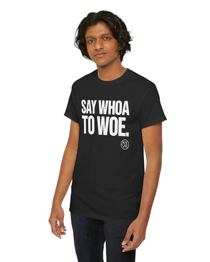 Say Whoa to Woe.™ - Heavy Cotton Tee