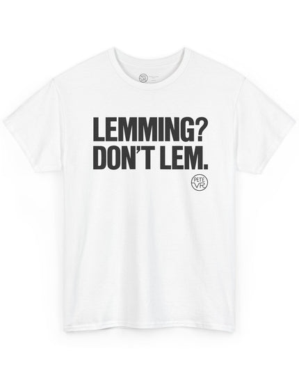 Individualism white t-shirt with the words "Lemming? Don't Lem." on the front.