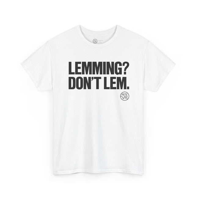 Individualism white t-shirt with the words "Lemming? Don't Lem." on the front.