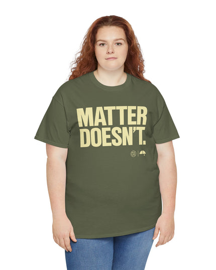Matter Doesn't™ - Bold Version- Unisex Heavy Cotton Tee