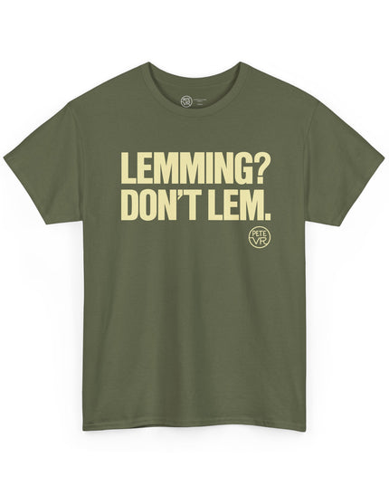 Individualism army green t-shirt with the words "Lemming? Don't Lem." on the front.