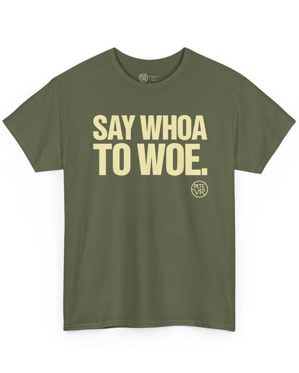 Positive thinking army green t-shirt with the words "Say Whoa to Woe" on the front.