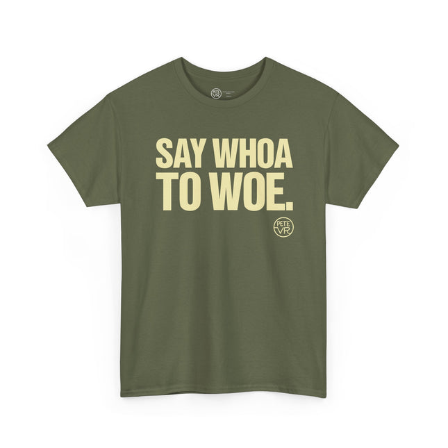 Positive thinking army green t-shirt with the words "Say Whoa to Woe" on the front.