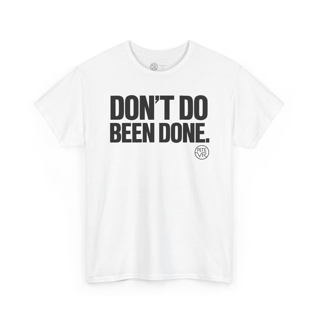 Don't Do Been Done.™ - Heavy Cotton Tee