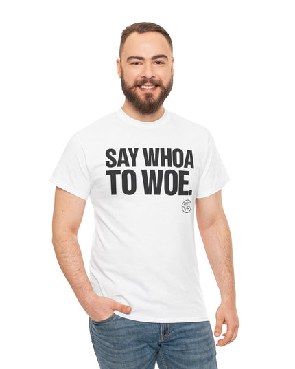 Say Whoa to Woe.™ - Heavy Cotton Tee