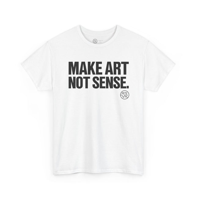 Artist white t-shirt with the words "Make Art Not Sense" printed on the front.
