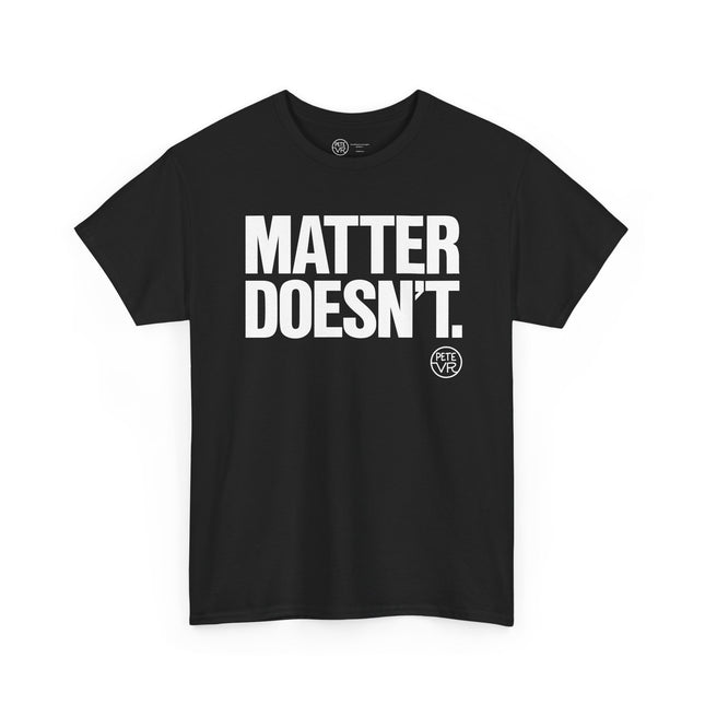 Slogan black t-shirt that says "Matter Doesn't" 