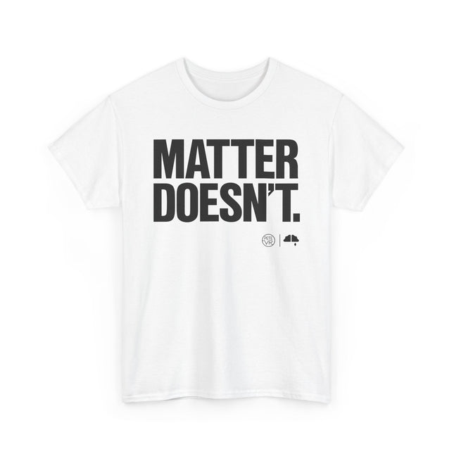 Matter Doesn't™ - Bold Version- Unisex Heavy Cotton Tee