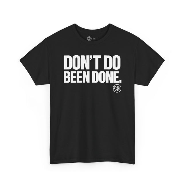 Don't Do Been Done.™ - Heavy Cotton Tee